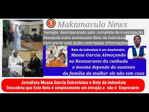 Gangsta desesperado usa o falso Empresário Beto da Indonésia contra o jornalista Makamavulo