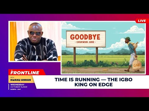 The Frontline: Time Is Running — The Igbo King on Edge #thefrontline