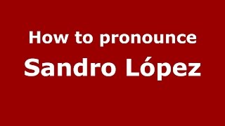 How to pronounce Sandro López