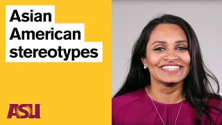 Asian American 101: 'Positive' stereotypes cause harm: Arizona State University (ASU)