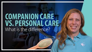 Companion Care vs. Personal Care: What’s the Real Difference