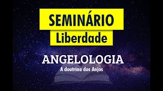SEMINÁRIO LIBERDADE | ANGELOLOGIA - A Doutrina Dos Anjos | Com Pr. Wilson Porte Jr.