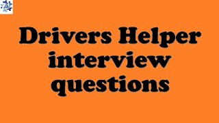 Drivers Helper interview questions