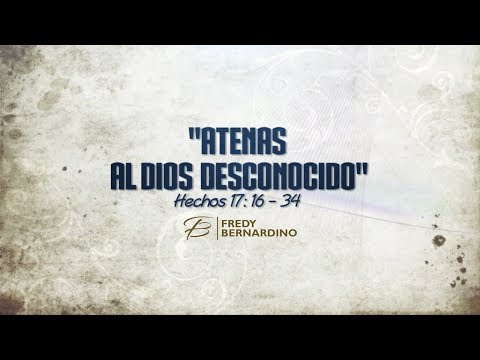 AL DIOS DESCONOCIDO (049 HECHOS 17:16-32)