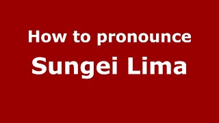 How to pronounce Sungei Lima
