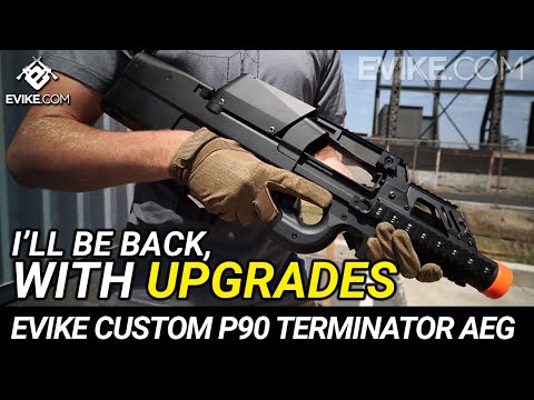 I'll Be Back, with Upgrades - Evike Custom P90 Terminator AEG Review