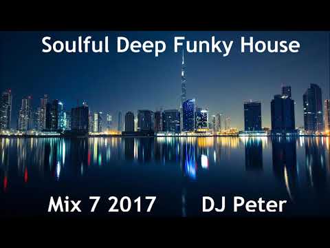 Soulful Deep Funky House Mix 7 2017   DJ Peter