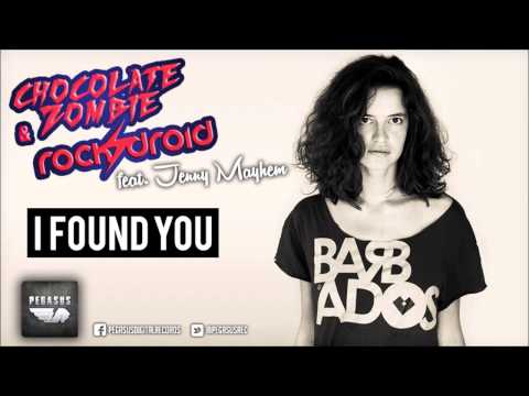Chocolate Zombie & Rockdroid feat. Jenny Mayhem  - I Found You (Original Mix)