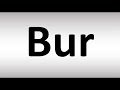 How To Pronounce Bur