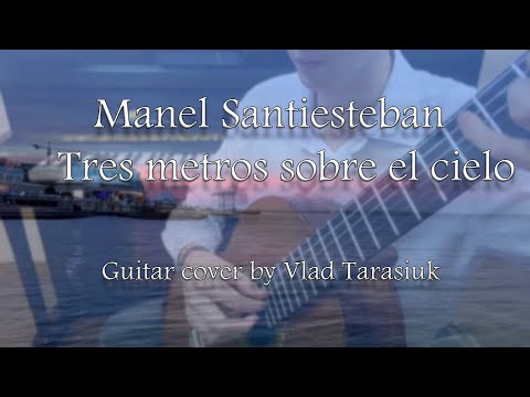 Manel Santiesteban - Tres metros sobre el cielo | Guitar cover