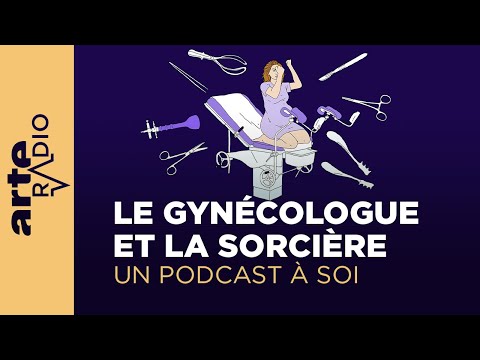Le gynécologue et la sorcière | Un Podcast à soi | ARTE Radio Podcasts