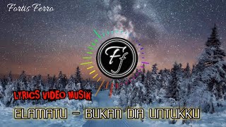 Download lagu ELMATU - Bukan Dia Untukku || [ lirik] mp3