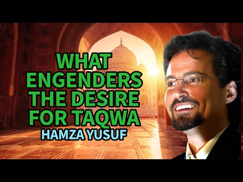 What Engenders the Desire for Taqwa - Hamza Yusuf