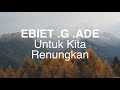 Ebiet G Ade Untuk Kita Renungkan Lirik Lagu Nostalgia Paling Emosional Sepanjang Masa