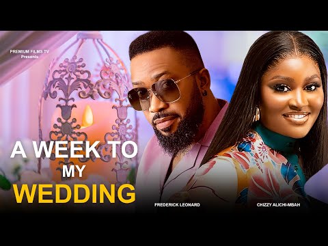 A Week To My Wedding - Frederick Leonard, Chizzy Alichi-Mbah, 2025 Nigerian Movie