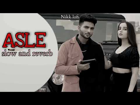 ASLE - Gurman Sandhu | [slow and reverb] | Nikk lofi | Punjabi song