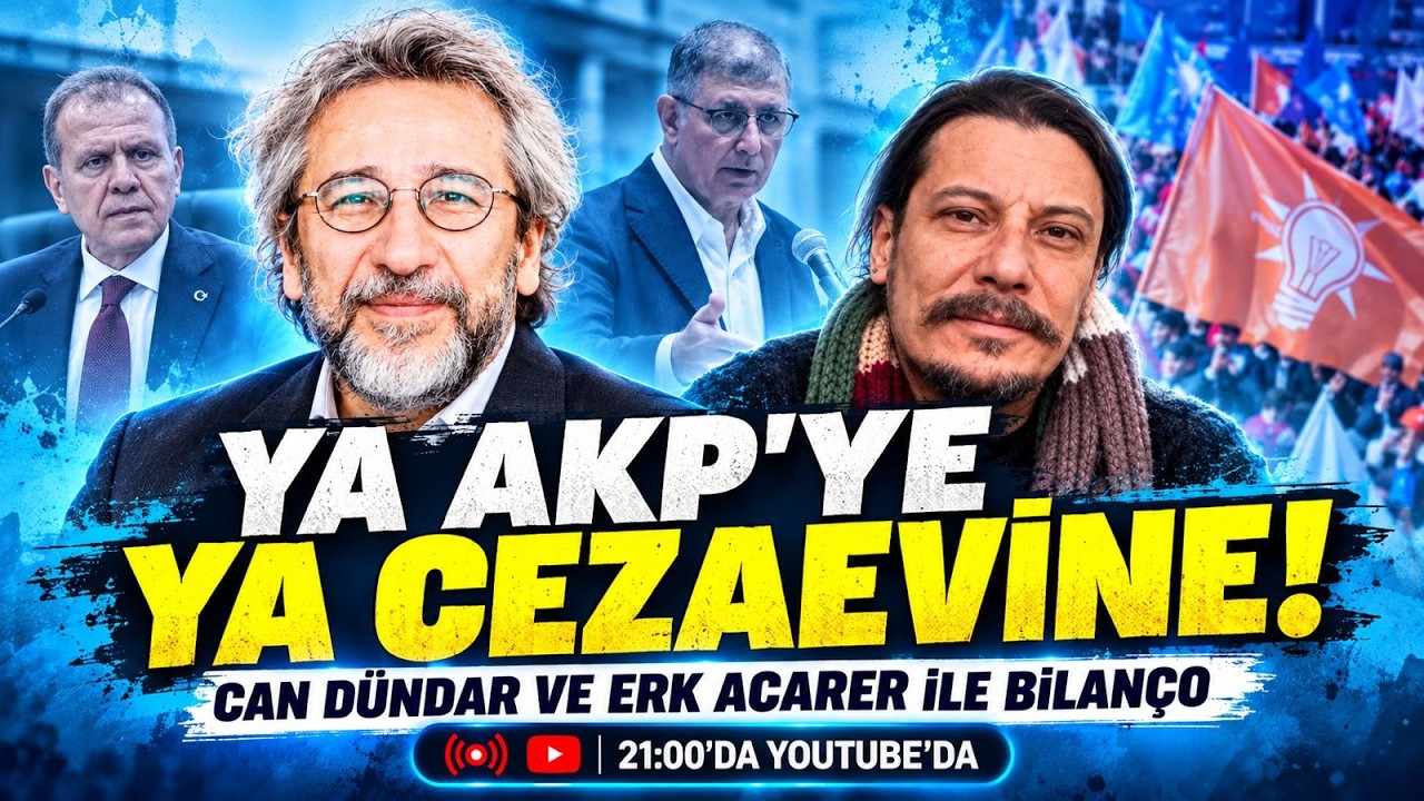 YA AKP'YE YA CEZAEVİNE! / Can Dündar ve Erk Acarer ile Bilanço