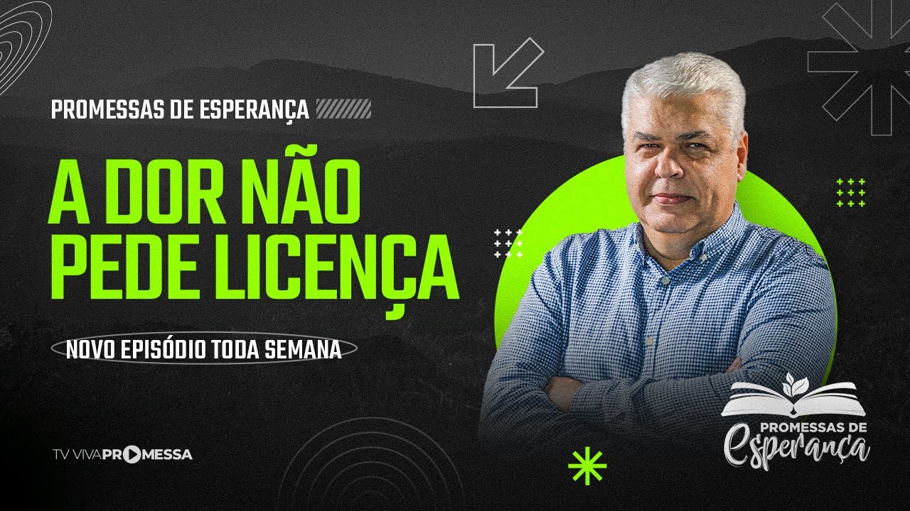 A DOR NÃO PEDE LICENÇA | PROMESSAS DE ESPERANÇA
