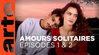 Amours solitaires | Épisode 1 &amp; 2 | ARTE
