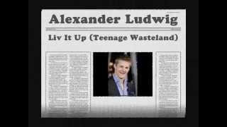 [Fanmade] Alexander Ludwig - Liv It Up (Teenage Wasteland) -- Official Lyrics