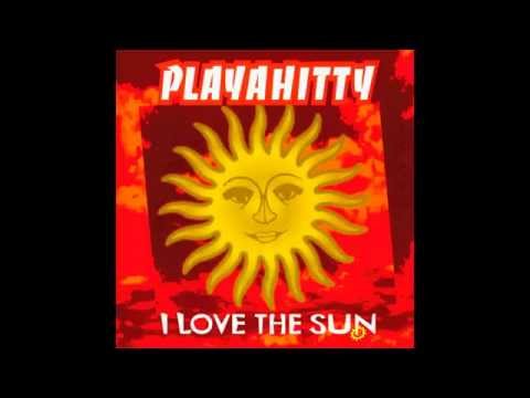 Playahitty -  I Love The Sun - HD Official Audio (Original Lyrics In Description)
