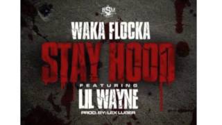 Waka Flocka- Stay Hood feat. Lil Wayne (Prod by Lex Luger)