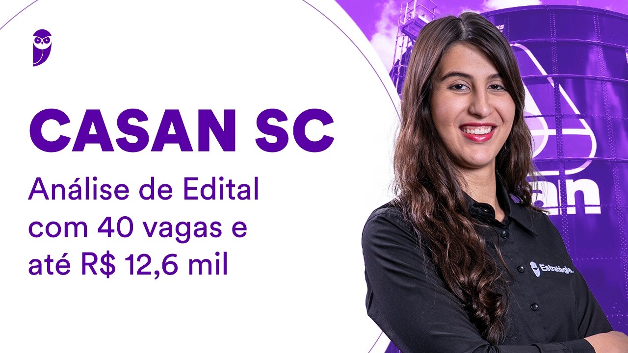Concurso CASAN SC: Análise de Edital com 40 vagas e até R$ 12,6 mil