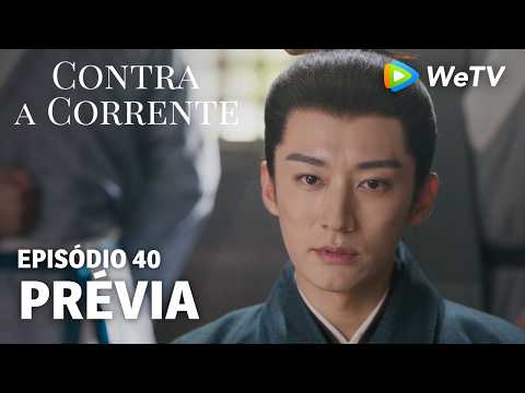 【Contra a Corrente】EP40｜Prévia｜Liu Xueyi e Tan Songyun｜WeTV
