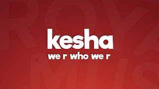 Kesha - We R Who We R (Lyrics)