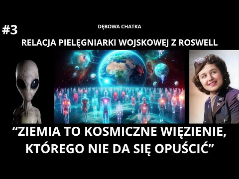 Relacja Pielęgniarki z Roswell - Część 3 - Ziemia to Kosmiczne Więzienie, którego nie da się Opuścić