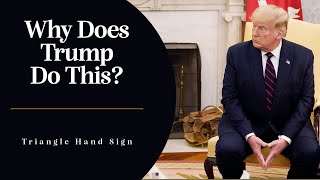 Trump's Triangle Hand Sign