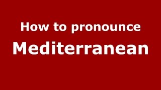 How to pronounce Mediterranean