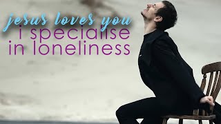 Jesus Loves You - I Specialise in Loneliness