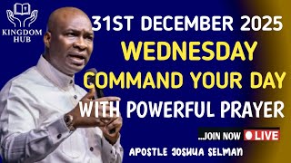 [WEDNESDAY, 31ST DECEMBER]COMMAND YOUR DAY WITH THIS POWERFUL MORNING PRAYER | APOSTLE JOSHUA SELMAN