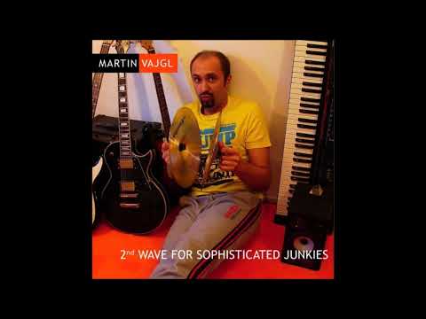 Martin Vajgl – 2nd Wave For Sophisticated Junkies - 2011 Pragmart (Full album)
