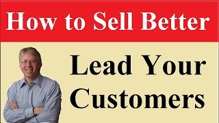 Sales Training Tip #33 - How to Sell Better - Lead Your Customers to Buy | Sales Training Expert