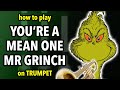 How to play You're a Mean One Mr Grinch on Trumpet | Brassified