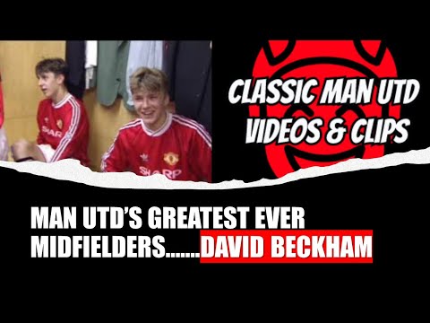 Man Utd's Greatest Ever Midfielders - David Beckham