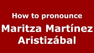 How to pronounce Maritza Martínez Aristizábal
