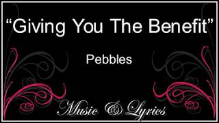 Giving You The Benefit - Pebbles - Lyrics