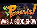 3 2 1 Penguins Was A Good Show