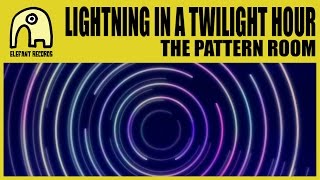 LIGHTNING IN A TWILIGHT HOUR - The Pattern Room [Official]