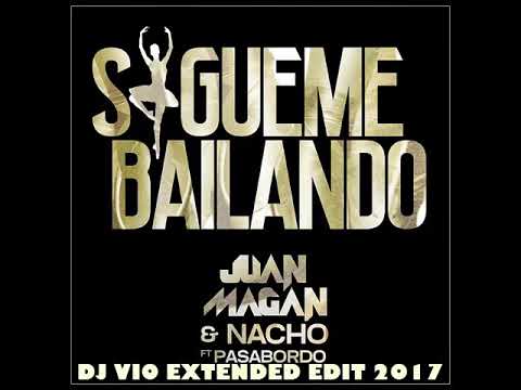 Juan Magan Ft. Nacho y Pasabordo - Sigueme Bailando (Dj Vio Extended Edit 2017)