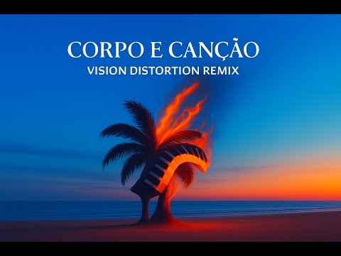 CORPO E CANÇÃO - Vision Distortion REMIX