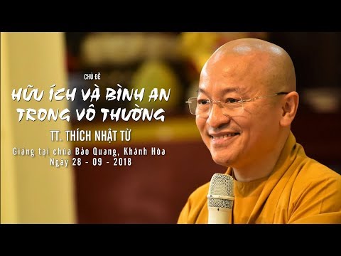 Hữu ích và bình an trong vô thường - TT. Thích Nhật Từ 