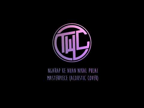 Ngarap Ke Nuan Nikal Pulai-Masterpiece (acoustic cover)