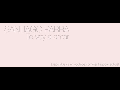 Santiago Parra - Te voy a amar (Lyric Video)