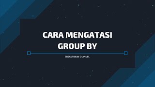 Cara mengatasi GROUP BY clause; this is incompatible with sql_mode=only_full_group_by