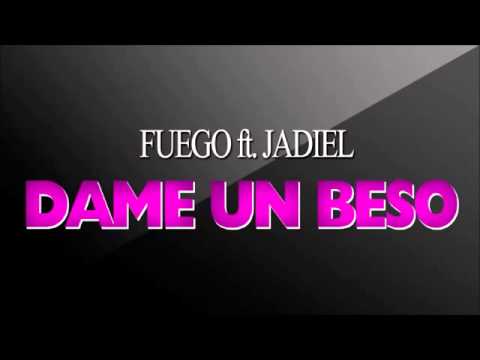 Fuego ft  Jadiel   Dame Un Beso
