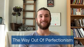The Way Out Of Perfectionism